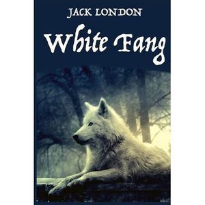 White Fang, by American Author Jack London: A novel by American author Jack Lond